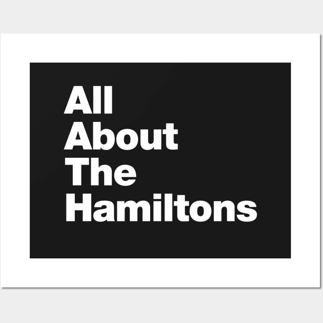 ALL ABOUT THE HAMILTONS Wall Art by crashboomlove